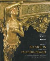Andrea Brustolon, Valentino Panciera Besarel. La scuola di restauro di Sedico (BL) interroga i grandi maestri