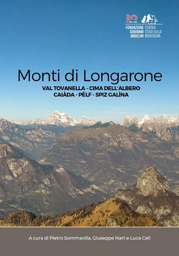 Monti di Longarone. Val Tovanella. Cima dell'Albero. Caiàda. Pèlf. Spiz Galìna - Pietro Sommavilla, Giuseppe Nart, Luca Celi - Libro Fondazione Giovanni Angelini 2021 | Libraccio.it