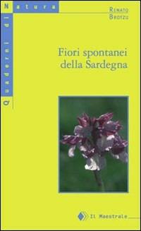 Fiori spontanei della Sardegna - Renato Brotzu - Libro Il Maestrale 1998, Quaderni di Natura | Libraccio.it