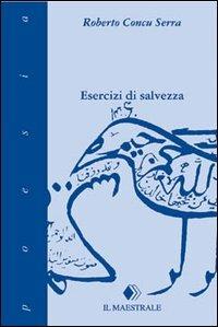 Esercizi di salvezza - Roberto Concu Serra - Libro Il Maestrale 2000, Poesia | Libraccio.it