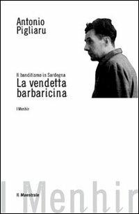 Il banditismo in Sardegna. La vendetta barbaricina come ordinamento giuridico - Antonio Pigliaru - Libro Il Maestrale 2000, I menhir | Libraccio.it