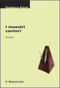 I maestri cantori - Gianluca Floris - Libro Il Maestrale 2000, Tascabili. Narrativa | Libraccio.it