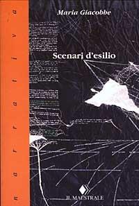 Scenari d'esilio. Quindici parabole - Maria Giacobbe - Libro Il Maestrale 2003, Narrativa | Libraccio.it
