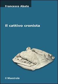 Il cattivo cronista - Francesco Abate - Libro Il Maestrale 2007, Tascabili. Narrativa | Libraccio.it