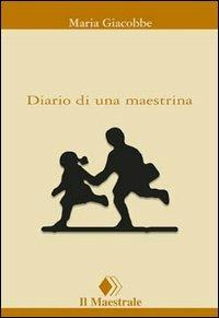 Diario di una maestrina - Maria Giacobbe - Libro Il Maestrale 2003, Tascabili. Narrativa | Libraccio.it