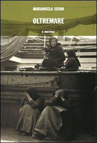 Oltremare - Mariangela Sedda - Libro Il Maestrale 2004, Narrativa | Libraccio.it