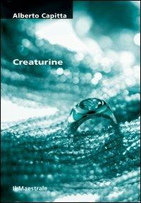 Creaturine - Alberto Capitta - Libro Il Maestrale 2004, Tascabili. Narrativa | Libraccio.it