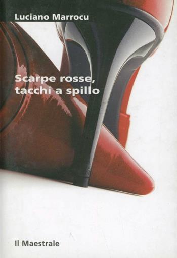 Scarpe rosse, tacchi a spillo - Luciano Marrocu - Libro Il Maestrale 2004, Tascabili. Narrativa | Libraccio.it