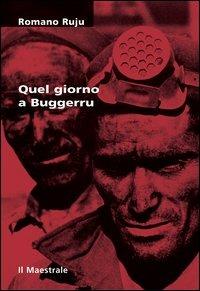Quel giorno a Buggerru - Romano Ruju - Libro Il Maestrale 2004, Tascabili. Teatro | Libraccio.it