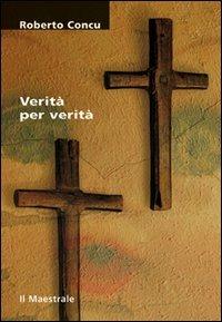 Verità per verità - Roberto Concu - Libro Il Maestrale 2005, Tascabili. Narrativa | Libraccio.it