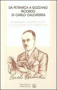 Da Petrarca a Gozzano. Ricordo di Carlo Calcaterra (1884-1952). Con lettere di Gozzano, Contini, Pasolini...  - Libro Interlinea 1994, Biblioteca Centro novarese studi lett. | Libraccio.it