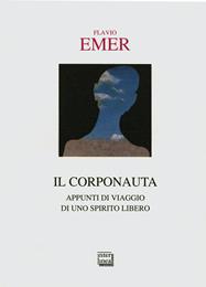 Il corponauta. Appunti di viaggio di uno spirito libero - Flavio Emer - Libro Interlinea 1996, Passio | Libraccio.it
