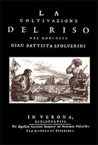 La coltivazione del riso (rist. anast. 1758) - Giambattista Spolverini - Libro Interlinea 1996, Le colonne | Libraccio.it