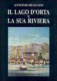 Il lago d'Orta e la sua riviera. Con incisioni e stampe (rist. anast. 1887) - Antonio Rusconi - Libro Interlinea 1996, Le colonne | Libraccio.it