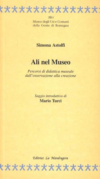 Ali nel museo. Percorsi di didattica museale dall'osservazione alla creazione - Simona Astolfi - Libro La Mandragora Editrice 1998, Delluomo | Libraccio.it