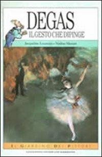 Degas. Il gesto che dipinge - Jacqueline Loumaye, N. Massart - Libro Stoppani 1993, Il giardino dei pittori | Libraccio.it