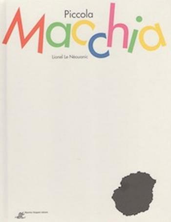 Piccola Macchia. Ediz. illustrata - Lionel Le Néouanic - Libro Stoppani 2005 | Libraccio.it