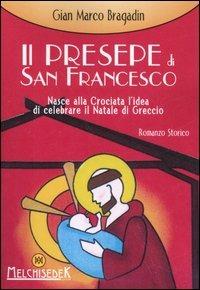 Il presepe di S. Francesco. Nasce alla crociata l'idea di celebrare il Natale di Greggio - Gian Marco Bragadin - Libro Melchisedek 2006, Un amore di fiction | Libraccio.it