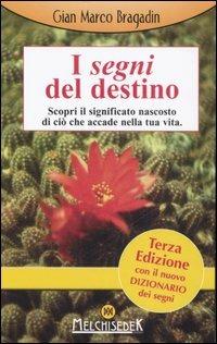I segni del destino. Scopri il significato nascosto di ciò che accade nella tua vita - Gian Marco Bragadin - Libro Melchisedek 2007, Manuali di sopravvivenza spirituale | Libraccio.it