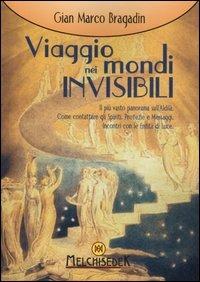 Viaggio nei mondi invisibili - Gian Marco Bragadin - Libro Melchisedek 2007, Consapevolezza | Libraccio.it