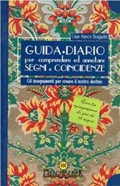 Guida + diario per comprendere e annotare segni e coincidenze. Gli insegnamenti per creare il nostro destino. Ediz. illustrata