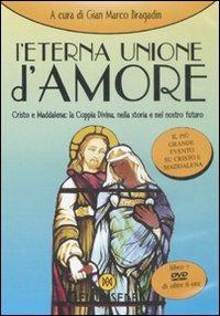 L' eterna unione d'amore. Cristo e Maddalena: la coppia divina nella storia e nel nostro futuro. Con DVD  - Libro Melchisedek 2008, Rivelazioni e misteri | Libraccio.it