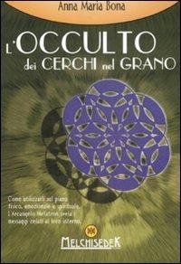 L' occulto dei cerchi nel grano - Anna Maria Bona - Libro Melchisedek 2008 | Libraccio.it
