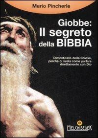 Giobbe: il segreto della Bibbia - Mario Pincherle - Libro Melchisedek 2009, Rivelazioni e misteri | Libraccio.it