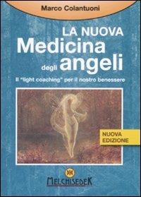 La nuova medicina degli angeli. Il «light coaching» per il nostro benessere - Marco Colantuoni - Libro Melchisedek 2009, Terapie dello spirito | Libraccio.it