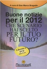 Buone notizie per il 2012 - Gian Marco Bragadin - Libro Melchisedek 2011 | Libraccio.it