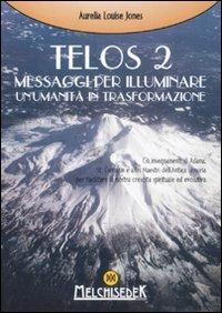 Telos. Vol. 2: Messaggi per illuminare un'umanità in trasformazione - Aurelia Louise Jones - Libro Melchisedek 2011, Rivelazioni e misteri | Libraccio.it