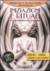 Iniziazioni e rituali. Per la trasformazione nostra e del pianeta. Con DVD - Anna Maria Bona, Gian Marco Bragadin - Libro Melchisedek 2012, Rivelazioni e misteri | Libraccio.it