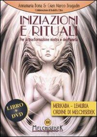 Iniziazioni e rituali. Per la trasformazione nostra e del pianeta. Con DVD - Anna Maria Bona, Gian Marco Bragadin - Libro Melchisedek 2012, Rivelazioni e misteri | Libraccio.it