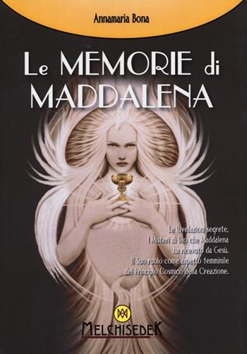 Le memorie di Maddalena - Annamaria Bona - Libro Melchisedek 2012, Rivelazioni e misteri | Libraccio.it