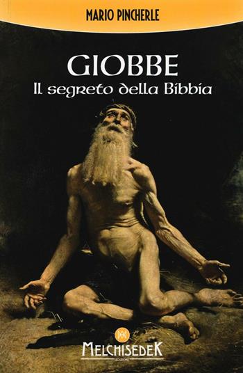 Giobbe. Il segreto della Bibbia - Mario Pincherle - Libro Melchisedek 2016 | Libraccio.it