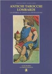 Antichi tarocchi lombardi. La storia, il gioco, la divanzione