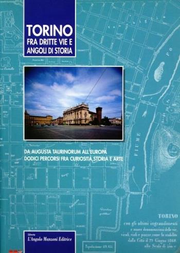 Torino. Fra dritte vie e angoli di storia  - Libro Edizioni Angolo Manzoni 1993, Le radici | Libraccio.it