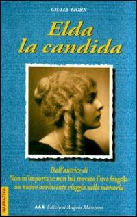 Elda la candida. Il cappello nel secchio e altri racconti - Giulia Fiorn - Libro Edizioni Angolo Manzoni 2010, EAM narrativa | Libraccio.it