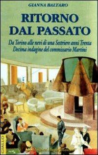 Ritorno dal passato. Da Torino alle nevi di Sestrière anni '30. Decima indagine del commissario Martini - Gianna Baltaro - Libro Edizioni Angolo Manzoni 2010, EAM narrativa.Caratteri diversi | Libraccio.it