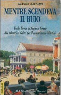 Mentre scendeva il buio. Le indagini del commissario Martini - Gianna Baltaro - Libro Edizioni Angolo Manzoni 2000, EAM narrativa.Caratteri diversi | Libraccio.it