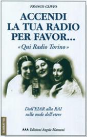 Accendi la tua radio per favor... «Qui Radio Torino». Dall'Eiar alla Rai sulle onde dell'etere