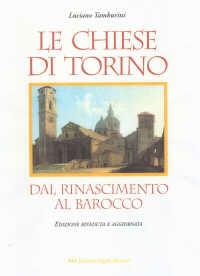Le Chiese di Torino. Dal Rinascimento al barocco - Luciano Tamburini - Libro Edizioni Angolo Manzoni 2002, EAM narrattiva. Le radici | Libraccio.it