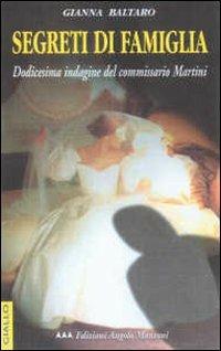 Segreti di famiglia. Le indagini del commissario Martini - Gianna Baltaro - Libro Edizioni Angolo Manzoni 2001, EAM narrativa | Libraccio.it