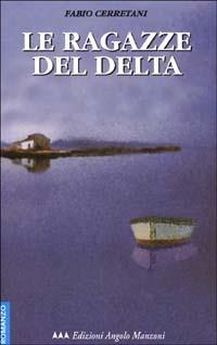 Le ragazze del Delta - Fabio Cerretani - Libro Edizioni Angolo Manzoni 2002, EAM narrativa | Libraccio.it