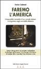 Faremo l'America. L'impossibile normalità di un console italiano in Argentina negli anni della dittatura - Enrico Calamai - Libro Edizioni Angolo Manzoni 2002, EAM narrativa | Libraccio.it