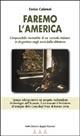 Faremo l'America. L'impossibile normalità di un console italiano in Argentina negli anni della dittatura - Enrico Calamai - Libro Edizioni Angolo Manzoni 2002, EAM narrativa | Libraccio.it