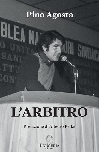 L'arbitro - Pino Agosta - Libro Biomedia 2022 | Libraccio.it