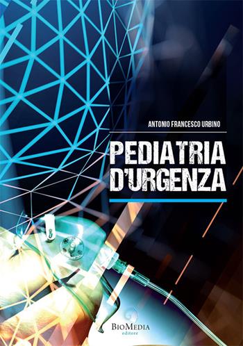 Pediatria d'urgenza - Antonio Francesco Urbino - Libro Biomedia 2020 | Libraccio.it