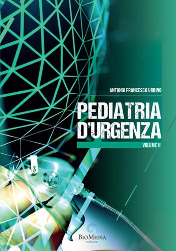 Pediatria d'urgenza. Vol. 2 - Antonio Francesco Urbino - Libro Biomedia 2021 | Libraccio.it