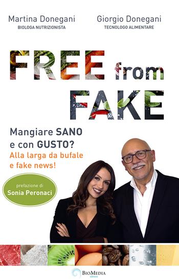 Free from fake. Mangiare sano e con gusto? Alla larga da bufale e fake news! - Giorgio Donegani, Martina Donegani - Libro Biomedia 2019 | Libraccio.it